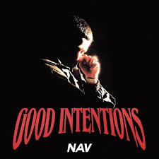 The rapper Nav has  new album that is called Good Intentions.